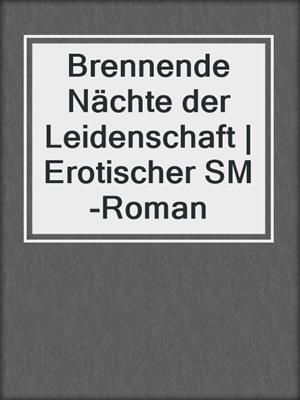 cover image of Brennende Nächte der Leidenschaft | Erotischer SM-Roman