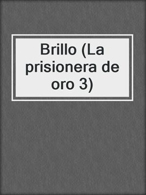 cover image of Brillo (La prisionera de oro 3)