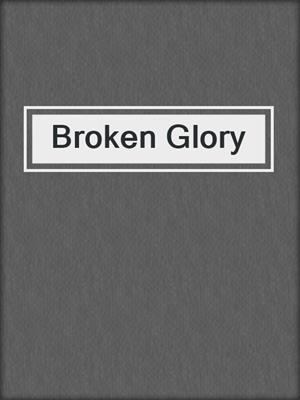 cover image of Broken Glory