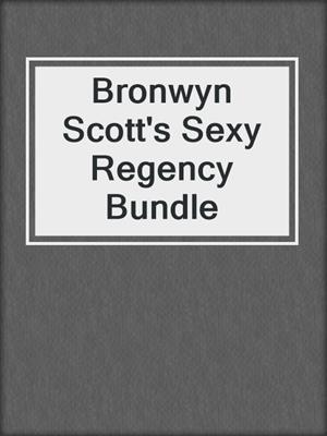 cover image of Bronwyn Scott's Sexy Regency Bundle