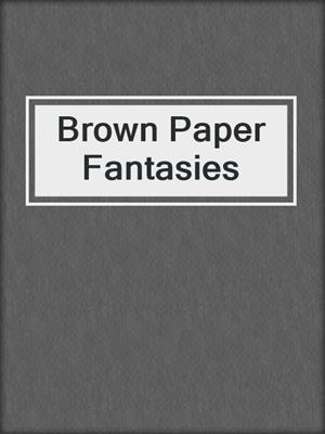 cover image of Brown Paper Fantasies