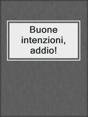 cover image of Buone intenzioni, addio!