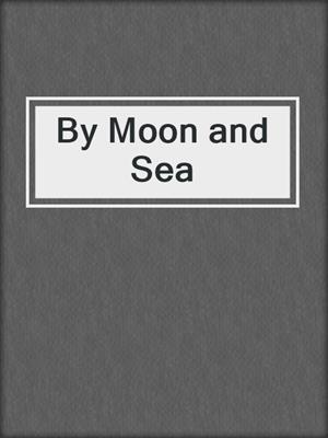 cover image of By Moon and Sea
