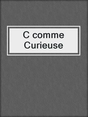 cover image of C comme Curieuse
