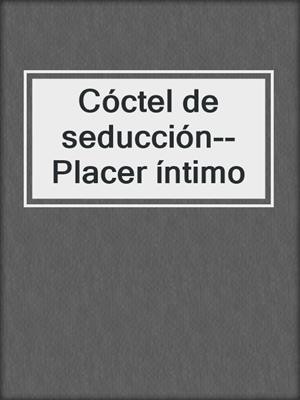 cover image of Cóctel de seducción--Placer íntimo