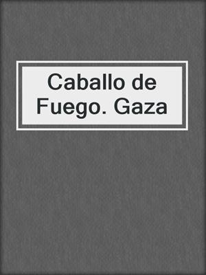 cover image of Caballo de Fuego. Gaza