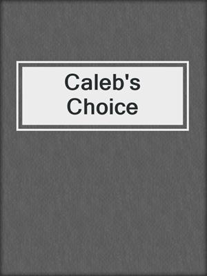 cover image of Caleb's Choice