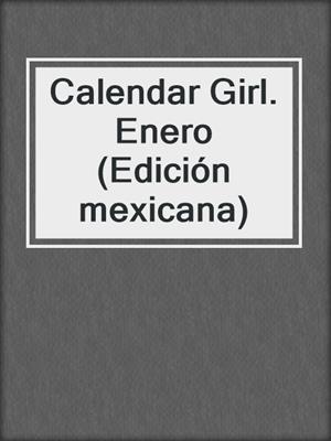 cover image of Calendar Girl. Enero (Edición mexicana)