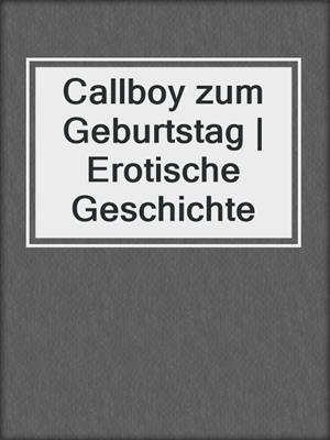 cover image of Callboy zum Geburtstag | Erotische Geschichte