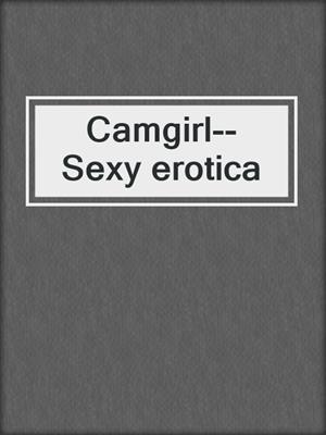 cover image of Camgirl--Sexy erotica