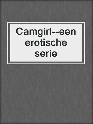cover image of Camgirl--een erotische serie
