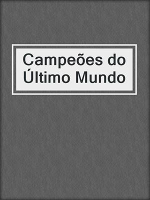 cover image of Campeões do Último Mundo