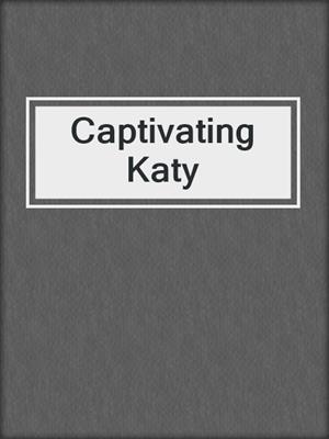 cover image of Captivating Katy