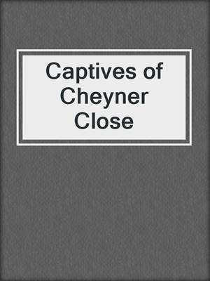 cover image of Captives of Cheyner Close