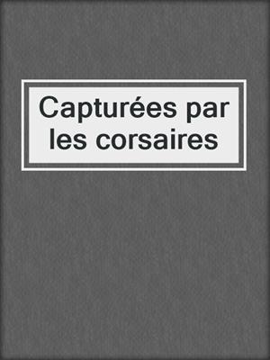 cover image of Capturées par les corsaires