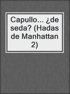 cover image of Capullo... ¿de seda? (Hadas de Manhattan 2)