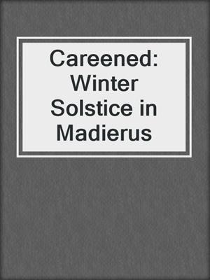 cover image of Careened: Winter Solstice in Madierus