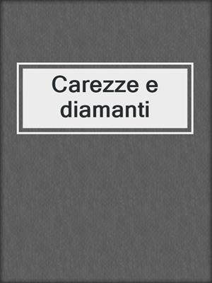 cover image of Carezze e diamanti