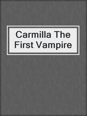 cover image of Carmilla The First Vampire