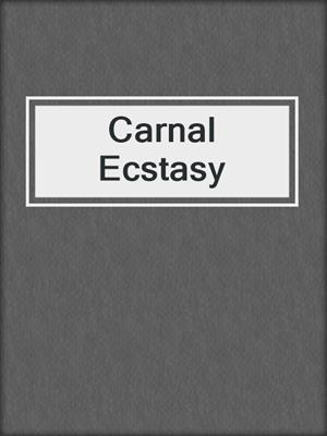 cover image of Carnal Ecstasy