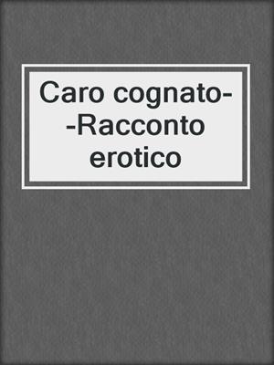 cover image of Caro cognato--Racconto erotico
