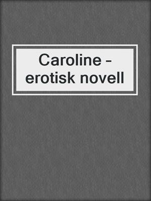 cover image of Caroline – erotisk novell