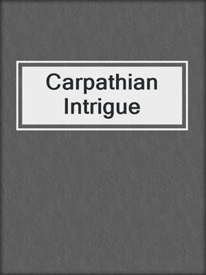 cover image of Carpathian Intrigue
