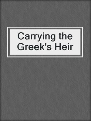 cover image of Carrying the Greek's Heir