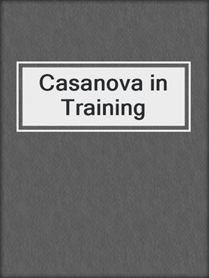 cover image of Casanova in Training