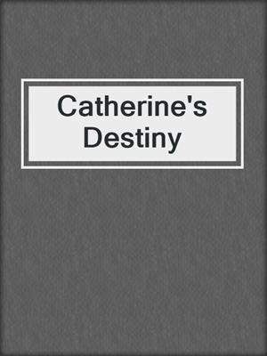 cover image of Catherine's Destiny