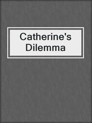 cover image of Catherine's Dilemma