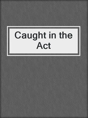 cover image of Caught in the Act