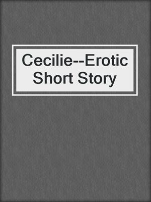cover image of Cecilie--Erotic Short Story