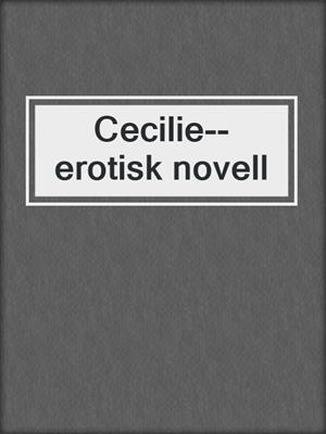 cover image of Cecilie--erotisk novell