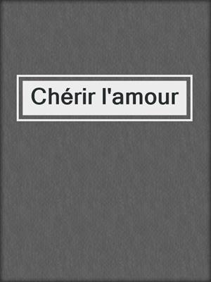 cover image of Chérir l'amour