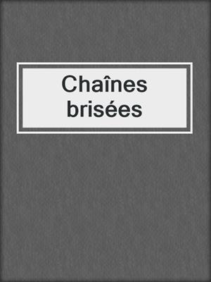 cover image of Chaînes brisées