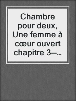 cover image of Chambre pour deux, Une femme à cœur ouvert chapitre 3--Une nouvelle érotique