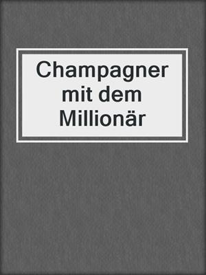 cover image of Champagner mit dem Millionär