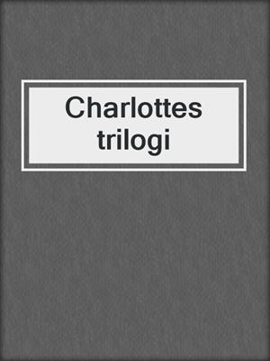 cover image of Charlottes trilogi