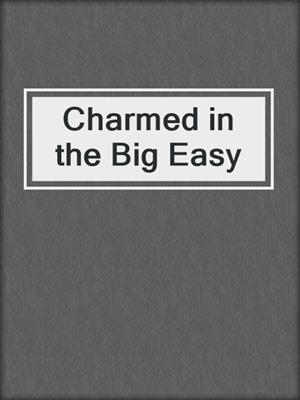 cover image of Charmed in the Big Easy