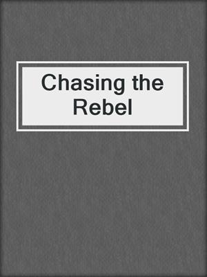 cover image of Chasing the Rebel