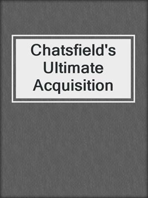cover image of Chatsfield's Ultimate Acquisition