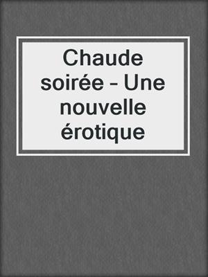 cover image of Chaude soirée – Une nouvelle érotique