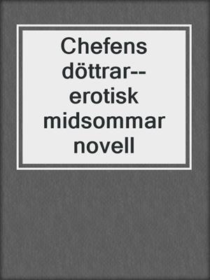cover image of Chefens döttrar--erotisk midsommar novell