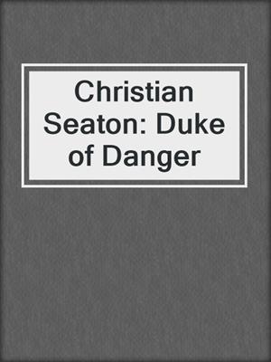 cover image of Christian Seaton: Duke of Danger