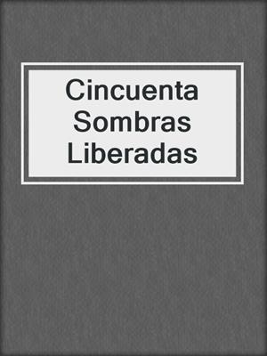 cover image of Cincuenta Sombras Liberadas