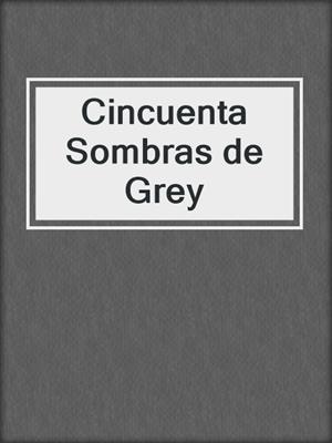 cover image of Cincuenta Sombras de Grey