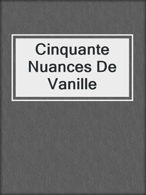 cover image of Cinquante Nuances De Vanille