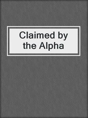 cover image of Claimed by the Alpha