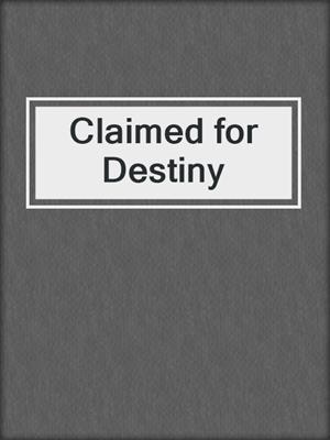 cover image of Claimed for Destiny